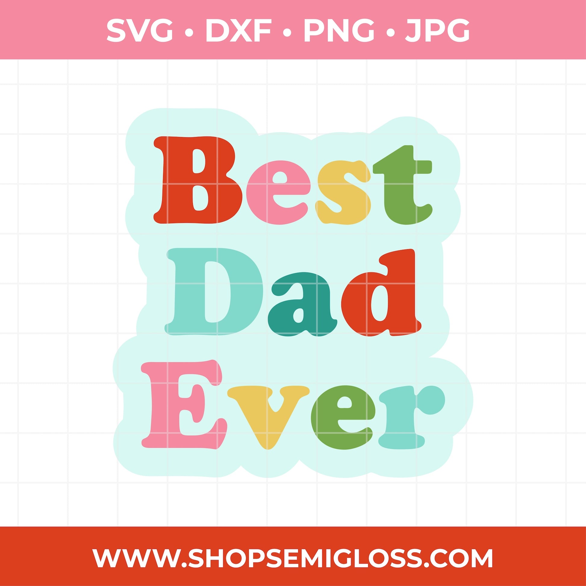 Colorful 'Best Dad Ever' text SVG design with file format options above and a website URL below on a light pink background.
