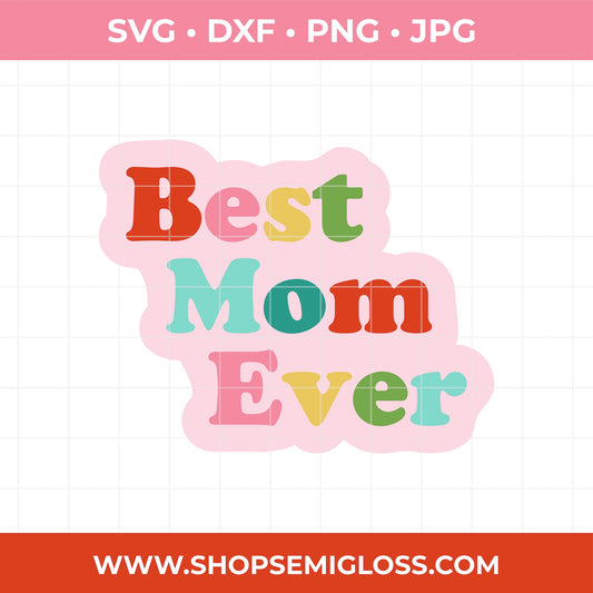 Colorful 'Best Mom Ever' text SVG design on a pink background with file format options above and a website URL below.