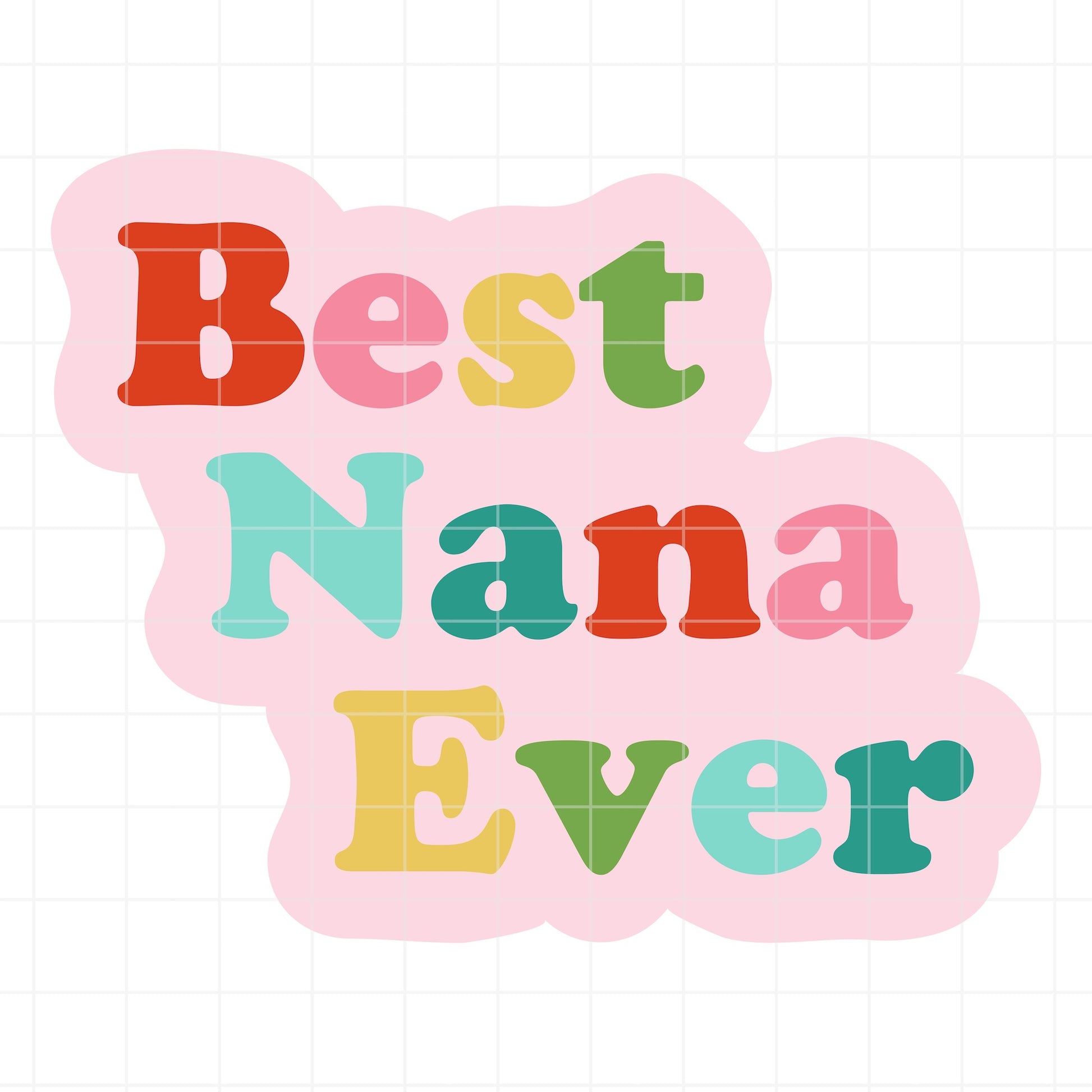 Colorful text 'Best Nana Ever' on a pink background