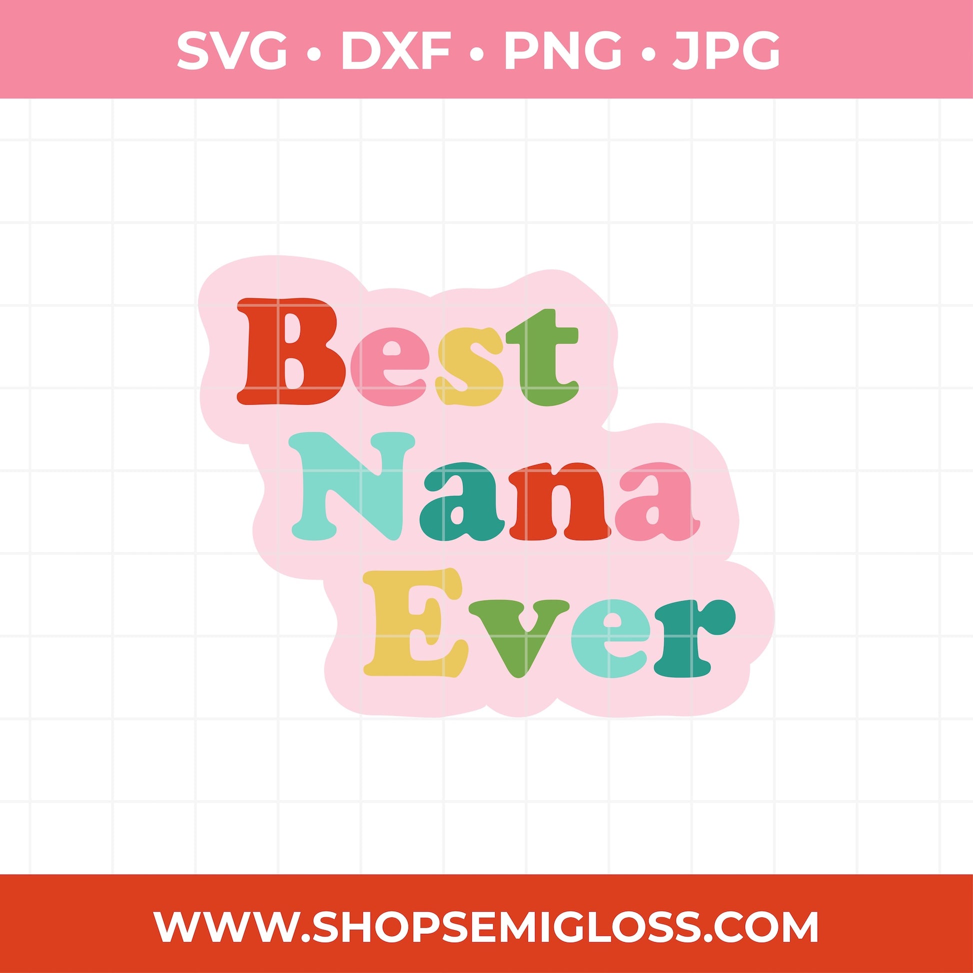 Colorful 'Best Nana Ever' text SVG design on a pink background with file format options above and a website URL below.