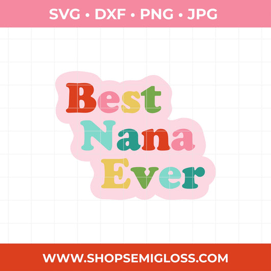 Colorful 'Best Nana Ever' text SVG design on a pink background with file format options above and a website URL below.